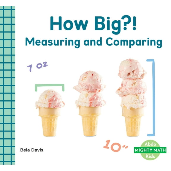 Mighty Math How Big?!: Measuring and Comparing: Measuring and Comparing, (Hardcover)