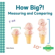 Mighty Math How Big?! Measuring and Comparing Measuring and Comparing, Hardcover