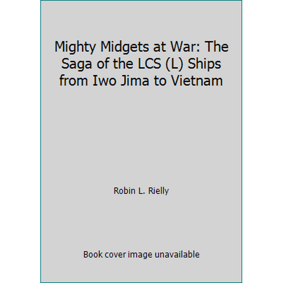 Pre-Owned Mighty Midgets at War: The Saga of the Lcs(l) Ships from Iwo Jima to Vietnam (Paperback) 1555715222 9781555715229