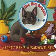 Mighty Paxs Misadventures The Big Booboo, Paperback