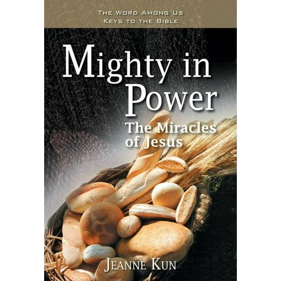 Mighty in Power: The Miracles of Jesus (Paperback) by Jeanne Kun