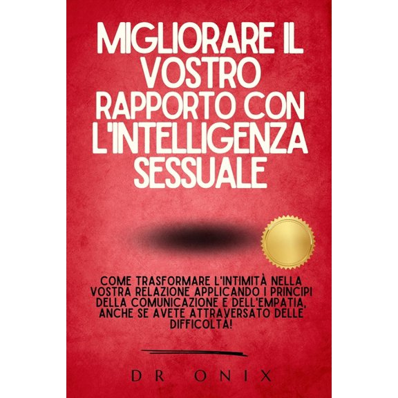 Intelligenza Sessuale Migliorare Il Vostro Rapporto Con l'Intelligenza Sessuale: Come trasformare l'intimit nella vostra relazione , Book 6, (Paperback)