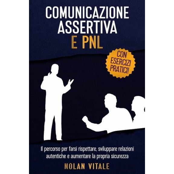 Migliorare La Propria Comunicazione: Tec Comunicazione Assertiva E Pnl: Il percorso per farsi rispettare, sviluppare relazioni autentiche e aumentare la propria , Book 2, (Paperback)