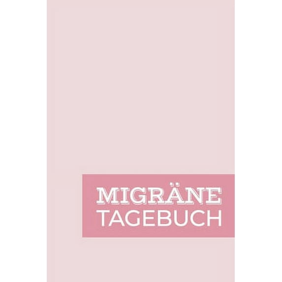 Migränetagebuch: Zum erfassen und analysieren von Kopfschmerzart, Begleiterscheinungen und Symptomen - Leicht verständlich auf vorgefertigten Seiten (Paperback)