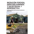 thumbnail image 1 of Migración forzada, derechos humanos y salud sexual y reproductiva: Un abordaje de género sobre las brechas de protección, (Hardcover), 1 of 1