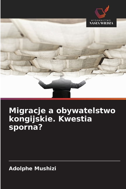 Migracje a obywatelstwo kongijskie. Kwestia sporna?, (Paperback)