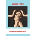 thumbnail image 1 of Migraine Attack: Reason And Migraine Relief: Menstrual Migraine Treatment Guidelines (Paperback), 1 of 1