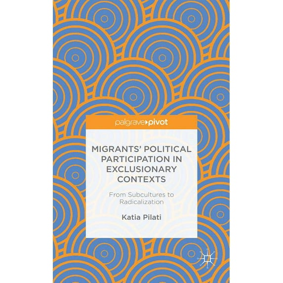 Migrants' Participation in Exclusionary Contexts: From Subcultures to Radicalization, (Hardcover)