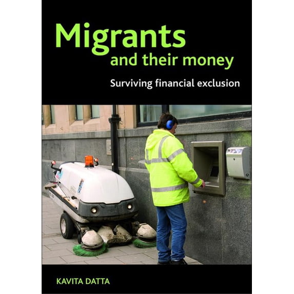 Migrants and Their Money: Surviving Financial Exclusion, (Hardcover)