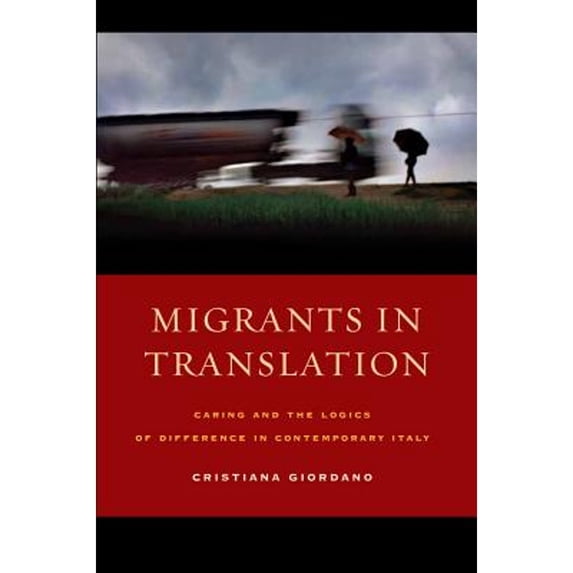 Pre-Owned Migrants in Translation: Caring and the Logics of Difference in Contemporary Italy (Paperback) 0520276663 9780520276666