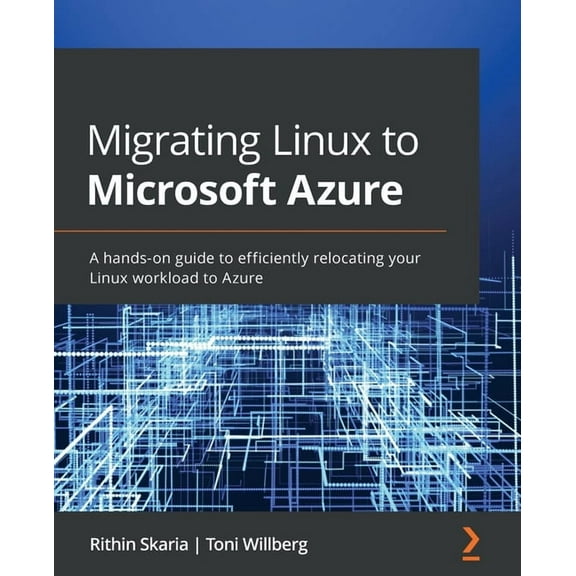 Migrating Linux to Microsoft Azure: A hands-on guide to efficiently relocating your Linux workload to Azure, (Paperback)