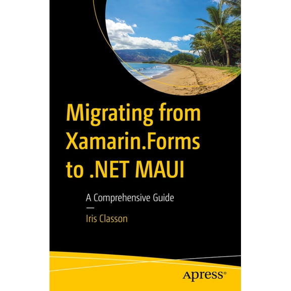 Migrating from Xamarin.Forms to .Net Maui: A Comprehensive Guide, (Paperback)