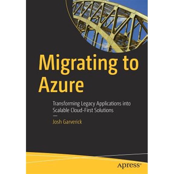 Pre-Owned Migrating to Azure: Transforming Legacy Applications Into Scalable Cloud-First Solutions (Paperback)