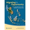 thumbnail image 1 of Migrating to Opportunity: Overcoming Barriers to Labor Mobility in Southeast Asia, (Paperback), 1 of 1