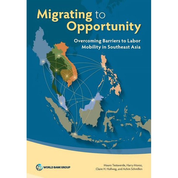 Migrating to Opportunity: Overcoming Barriers to Labor Mobility in Southeast Asia, (Paperback)