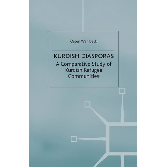 Migration, Diasporas and Citizenship Kurdish Diasporas: A Comparative Study of Kurdish Refugee Communities, (Paperback)