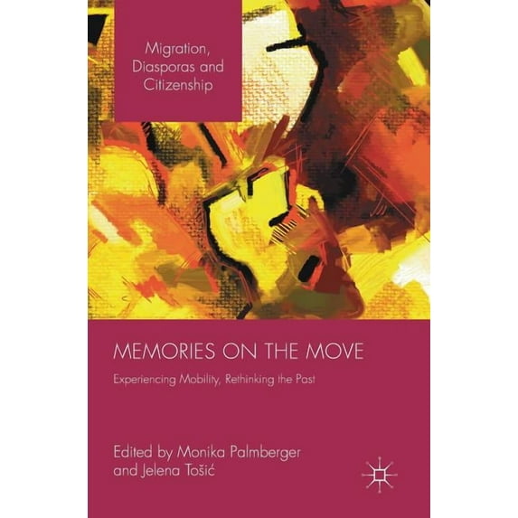 Migration, Diasporas and Citizenship Memories on the Move: Experiencing Mobility, Rethinking the Past, (Hardcover)
