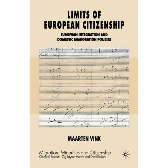 Migration, Minorities and Citizenship Limits of European Citizenship: European Integration and Domestic Immigration Policies, (Paperback)