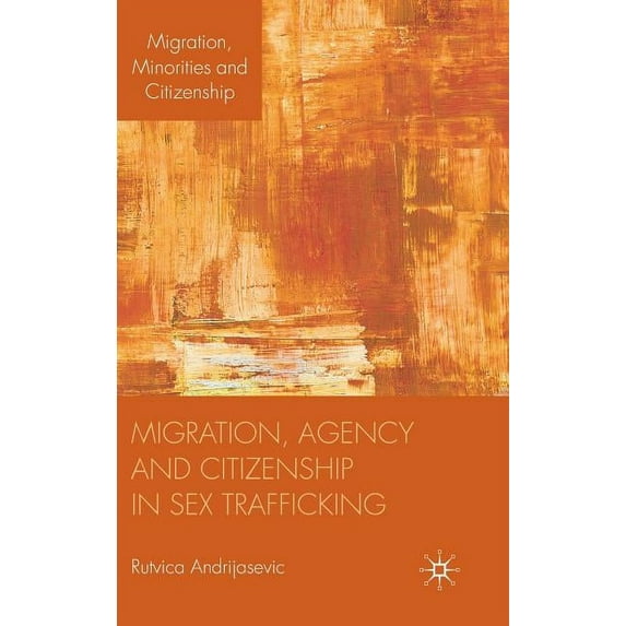 Migration, Minorities and Citizenship Migration, Agency and Citizenship in Sex Trafficking, (Hardcover)