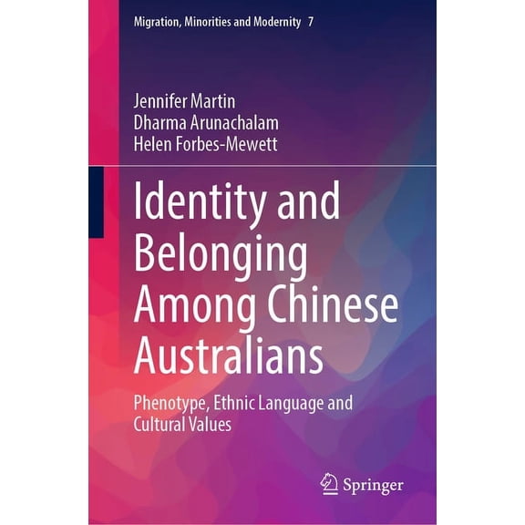 Migration, Minorities and Modernity Identity and Belonging Among Chinese Australians: Phenotype, Ethnic Language and Cultural Values, Book 7, (Hardcover)