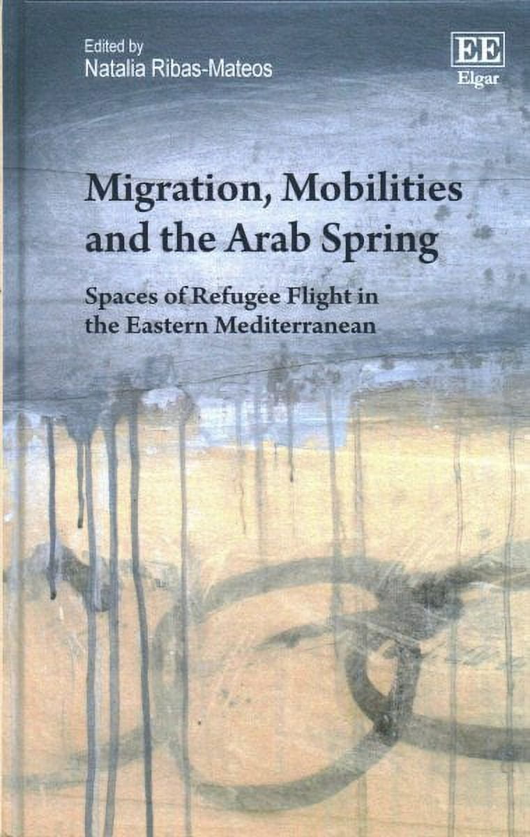 Migration, Mobilities and the Arab Spring : Spaces of Refugee Flight in ...