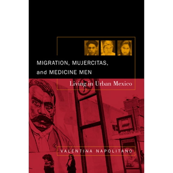 Pre-Owned Migration, Mujercitas, and Medicine Men: Living in Urban Mexico (Paperback) 0520233190 9780520233195