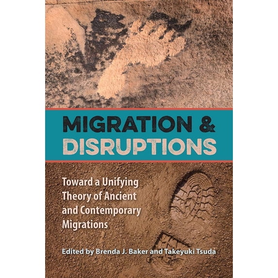 Migration and Disruptions: Toward a Unifying Theory of Ancient and Contemporary Migrations, (Paperback)