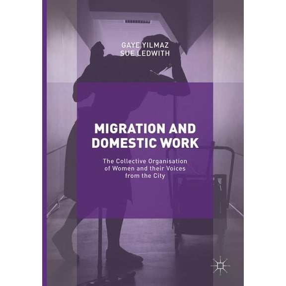 Migration and Domestic Work: The Collective Organisation of Women and Their Voices from the City, (Paperback)