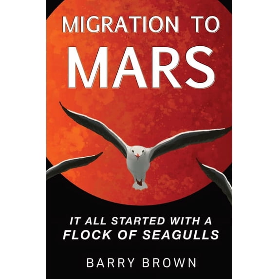 Migration to Mars: It All Started with a Flock of Seagulls, (Paperback)