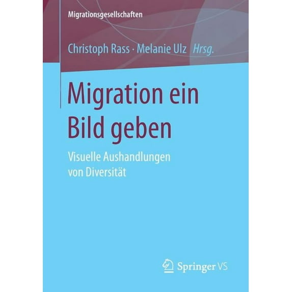 Migrationsgesellschaften Migration Ein Bild Geben: Visuelle Aushandlungen Von Diversität, (Paperback)