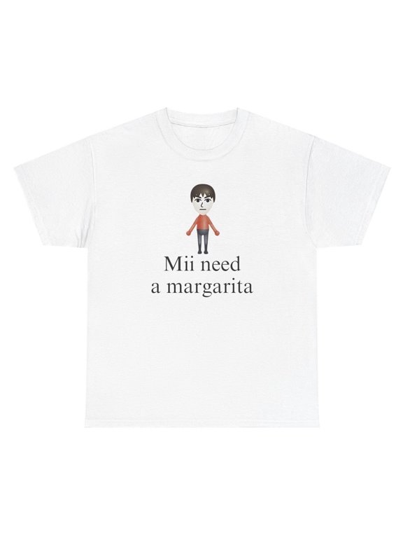 Mii Need A Margarita T Shirt Funny Meme Humor Silly Nostalgic Ironic Tee