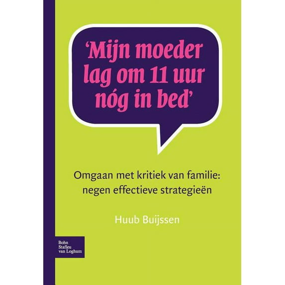 Mijn Moeder Lag Om 11 Uur Nóg in Bed: Omgaan Met Kritiek Van Familie: Negen Effectieve Strategieën, (Paperback)
