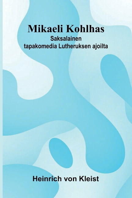 Mikaeli Kohlhas: Saksalainen tapakomedia Lutheruksen ajoilta ...