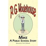 Mike: A Public School Story - From the Manor Wodehouse Collection, a Selection from the Early Works of P. G. Wodehouse (Paperback)