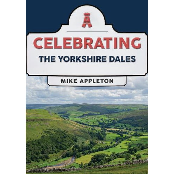 Mike Appleton Celebrating The Yorkshire Dales (Paperback) Celebrating