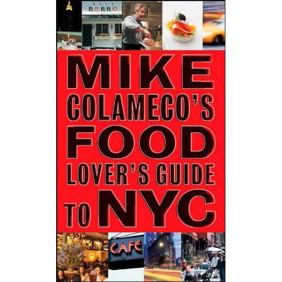 Pre-Owned Mike Colameco's Food Lover's Guide to NYC: An Insider's Guide to New York City's Gastronomic Delights (Paperback) 0470044438 9780470044438