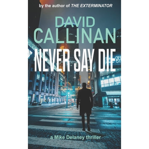 Mike Delaney Thrillers: Never Say Die : (an electrifying Mike Delaney action suspense thriller) (Series #1) (Paperback)