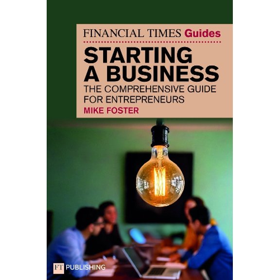 Mike Foster The Financial Times Guide to Starting a Business (Paperback) Financial Times Series
