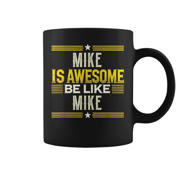 Mike Is Awesome Be Like Mike Name Mike Coffee Mugs