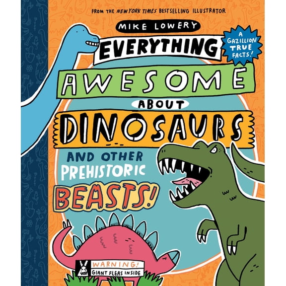 Mike Lowery: Everything Awesome about Dinosaurs and Other Prehistoric Beasts! (Hardcover)