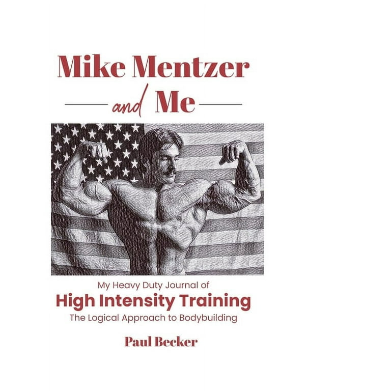 Mike Mentzer and Me: My Heavy Duty Journal of High Intensity
