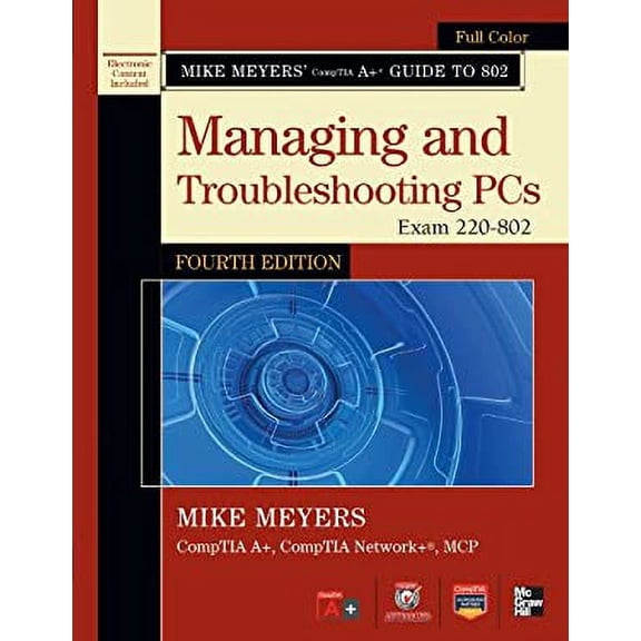 Pre-Owned Mike Meyers' CompTIA A+ Guide to 802 Managing and Troubleshooting PCs, Fourth Edition (Exam 220-802) (Mike Meyers' Guides) (Paperback) 0071795979 9780071795975