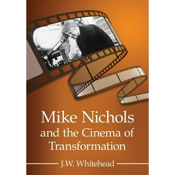Mike Nichols and the Cinema of Transformation, (Paperback)