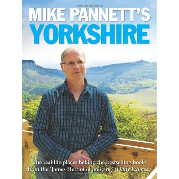 Pre-Owned Mike Pannett's Yorkshire: The Real-life Places Behind the Bestselling Books from the James Herriot of Policing' (Daily Express) Paperback