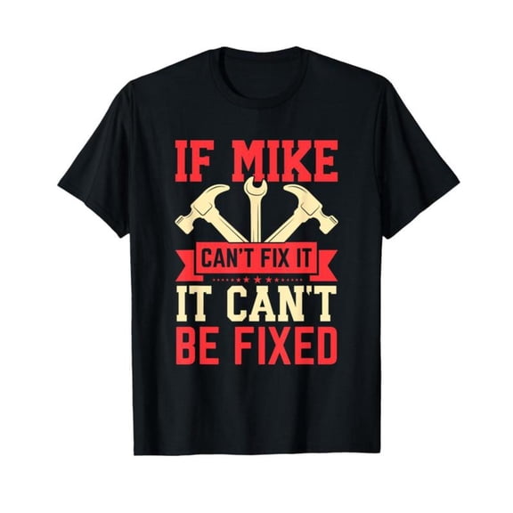 Mike - Repair - Skill Graphic Tee, Tops Has "IF MIKE CAN'T FIX IT..." Text, Round Neck Regular Fit T - shirts, Size(S - 5XL)