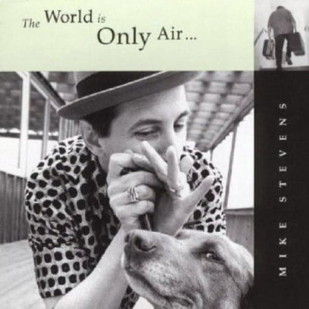 Mike Stevens - The World Is Only Air - Music & Performance - CD