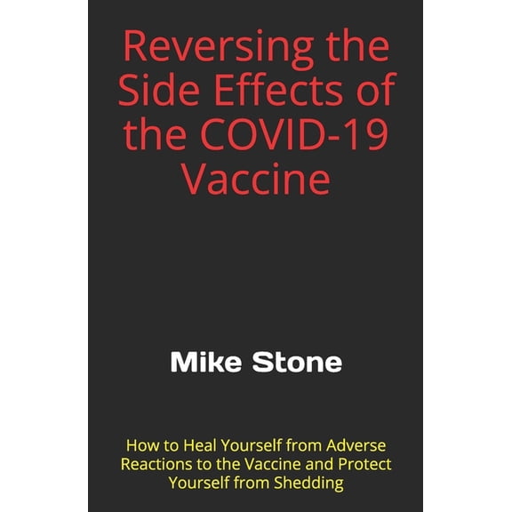 Mike Stone Covid Collection Reversing the Side Effects of the COVID-19 Vaccine: How to Heal Yourself from Adverse Reactions to the Trump Vaccine and, Book 1, (Paperback)