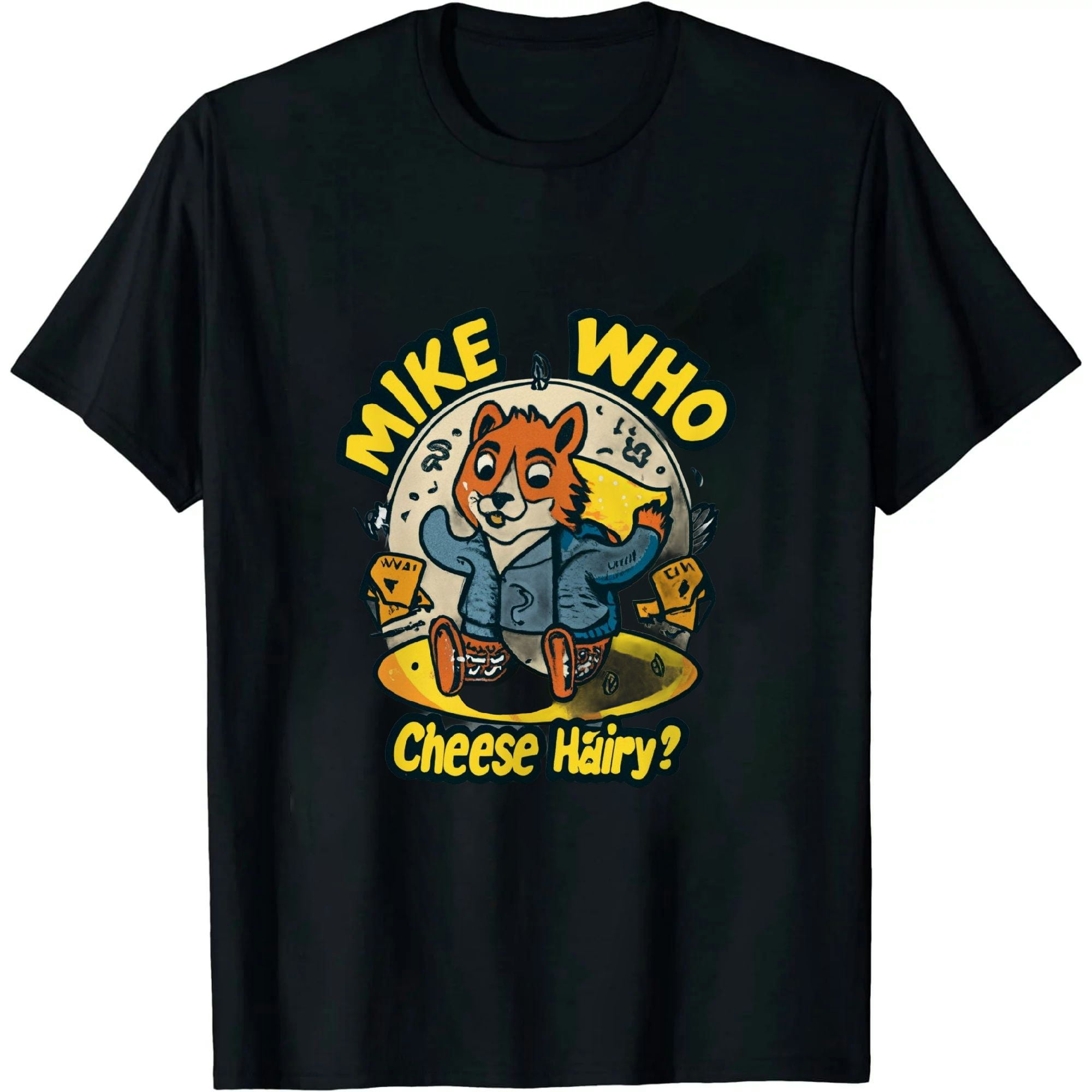 Mike_Who_Cheese_Hairy Funny Meme Social Media joke TShirt
