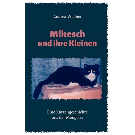 Mikesch und ihre Kleinen: Eine Katzengeschichte aus der Mongolei, (Paperback)