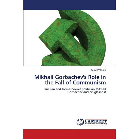 Mikhail Gorbachev's Role in the Fall of Communism (Paperback)